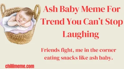 Ash Baby Meme For Trend You Can’t Stop Laughing